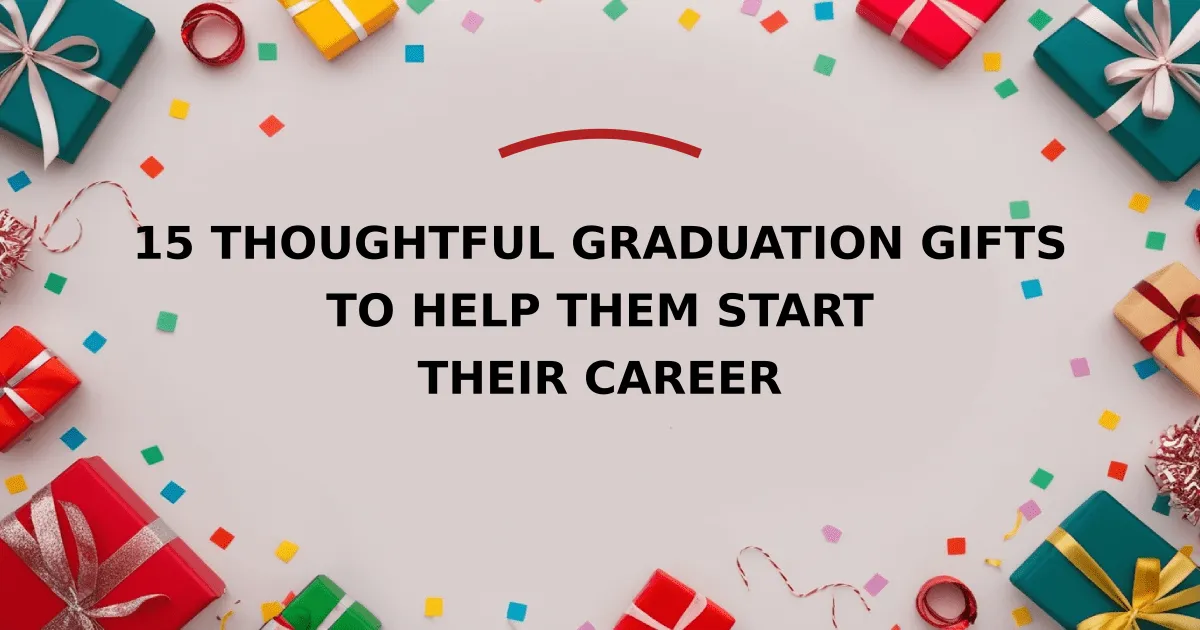 15 Thoughtful Graduation Gifts to Help Them Start Their Career